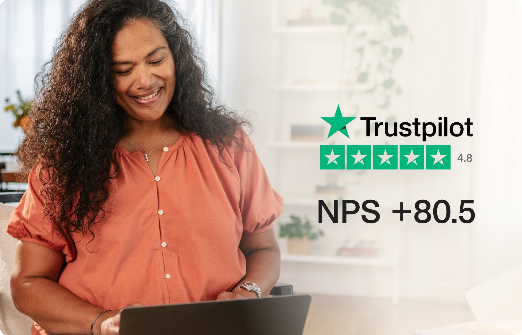 Trustpilot score: 4.8 and NPS: +80.5